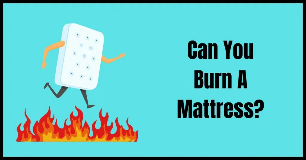 Can You Burn A Mattress